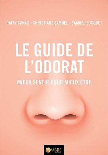 Le guide de l'odorat. Mieux sentir pour mieux vivre