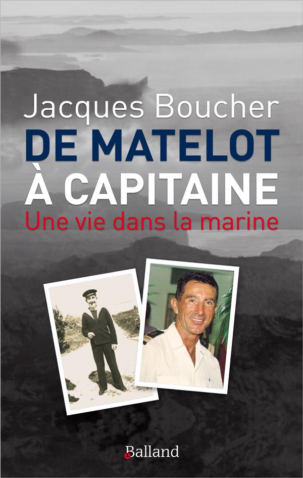 De matelot à capitaine. Une vie dans la marine