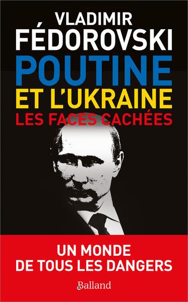 Poutine, l'Ukraine. Les faces cachées