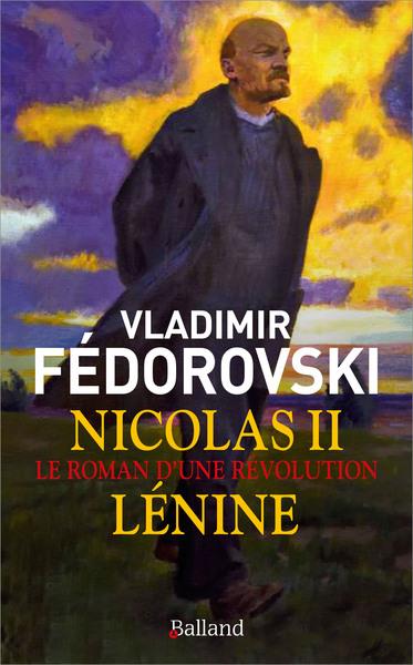 Nicolas II, Lénine. Le roman d'une révolution