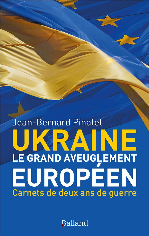 Ukraine - Le grand aveuglement européen. Carnets de deux ans de guerre d'Ukraine