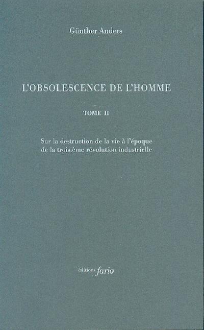 L'obsolescence de l'homme. Tome 2, Sur la destruction de la vie à l'époque de la troisième révolutio