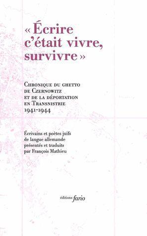 Ecrire c'était vivre, survivre. Chronique du ghetto de Czernowitz et le déportation en Transnistrie
