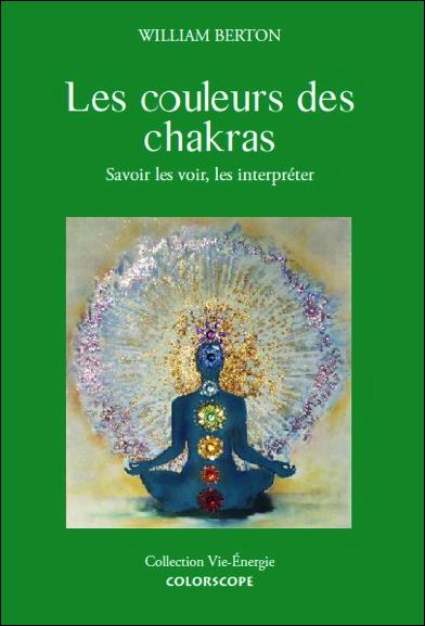 Les couleurs des chakras. Savoir les voir et les interpréter
