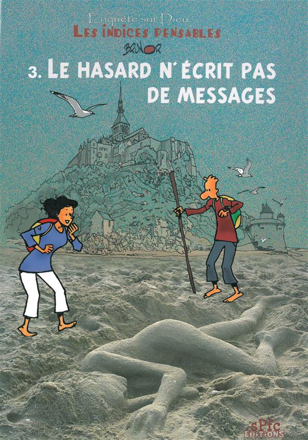 ENQUETES SUR DIEU - LES INDICES PENSABLES TOME 3 : LE HASARD N'ECRIT PAS DE MESSAGES