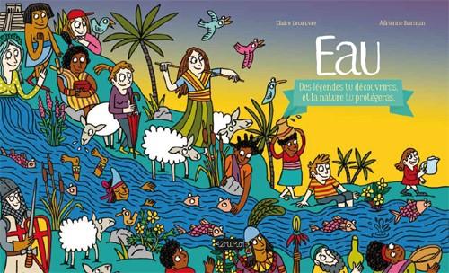 Eau. Des légendes tu découvriras et la nature tu protègeras