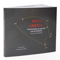 No[s] limit[es]. Promenade au gré de nos frontières. Recueil de photographies
