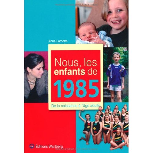 Nous, les enfants de 1985. De la naissance à l'âge adulte