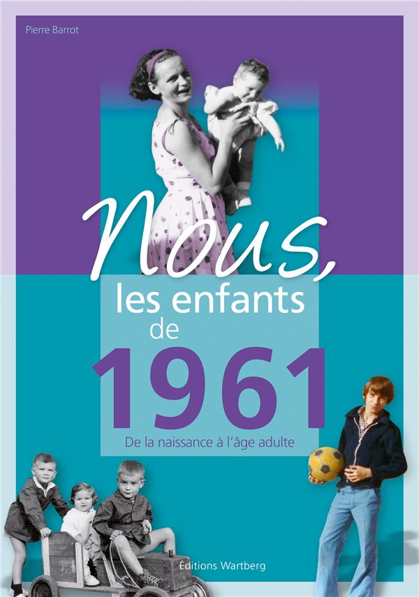 Nous, les enfants de 1961. De la naissance à l'âge adulte, Edition 2020