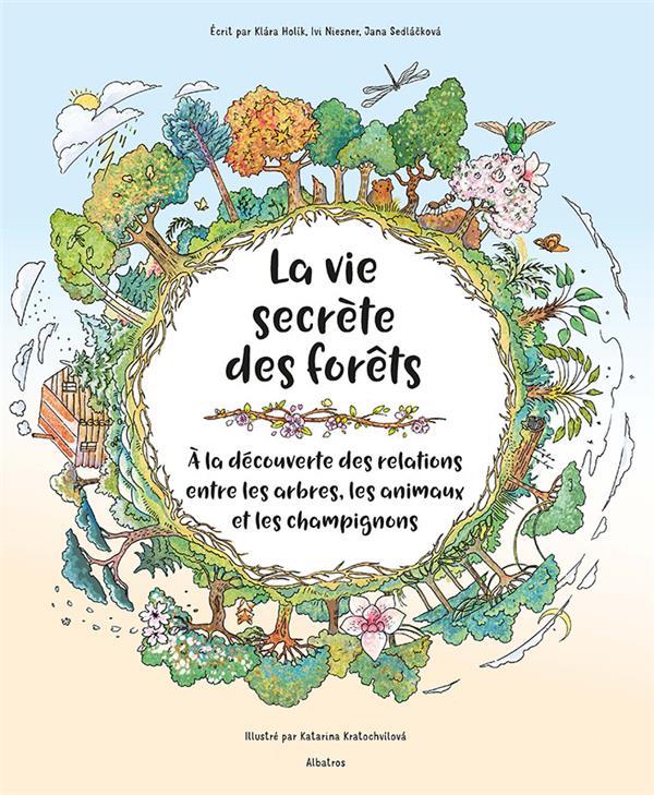 La vie secrète des forêts. A la découverte des relations entre les arbres, les animaux et les champi