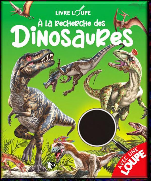 A la recherche des Dinosaures. Avec 1 loupe