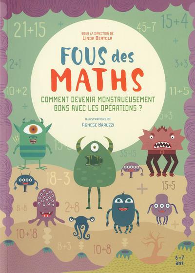 Fous des maths. Comment devenir monstrueusement bons avec les opérations ?