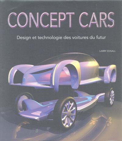 Concept cars. Design et technologie des voitures du futur