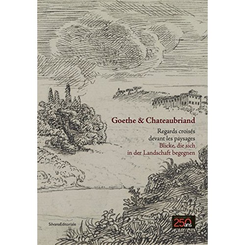 Goethe & Chateaubriand. Regards croisés devant les paysages, Edition bilingue français-allemand