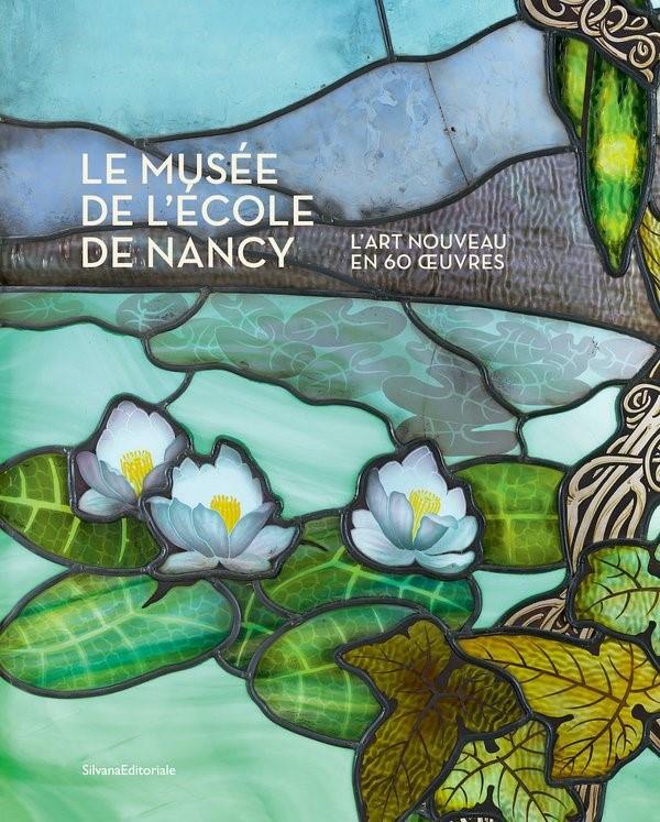 Le musée de l'école de Nancy. L'Art Nouveau en 60 oeuvres