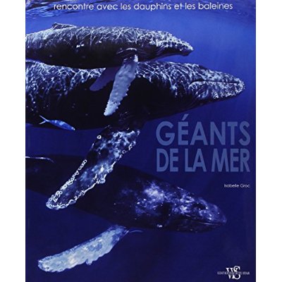 Géants de la mer. Rencontre avec les dauphins et les baleines
