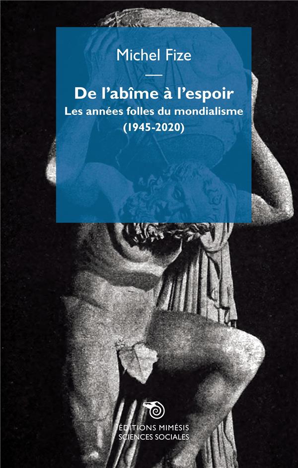 De l’abîme à l'espoir. Les années folles du mondialisme (1945-2020)