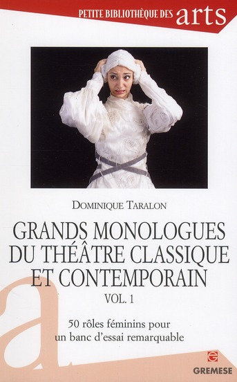 Grands monologues du théâtre classique et contemporain. Volume 1, 50 rôles féminins pour un banc d'e