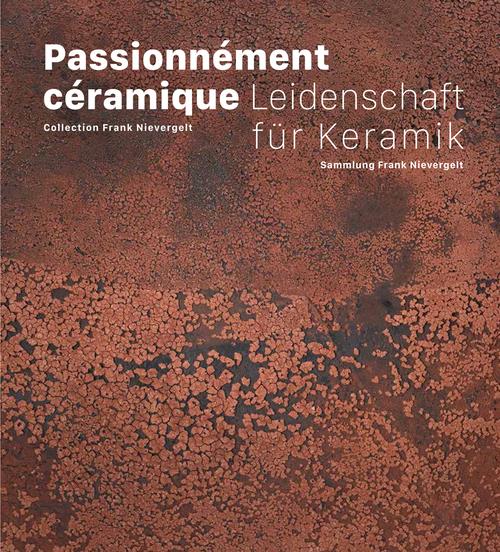 Passionnément céramique. Collection Frank Nievergelt, Edition bilingue français-allemand