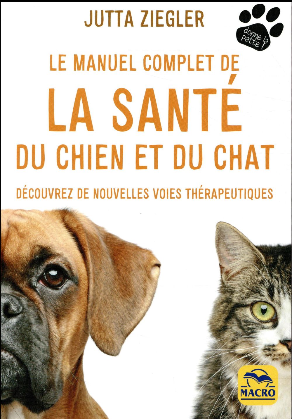 Le manuel complet de la santé du chien et du chat. Découvrez de nouvelles voies thérapeutiques