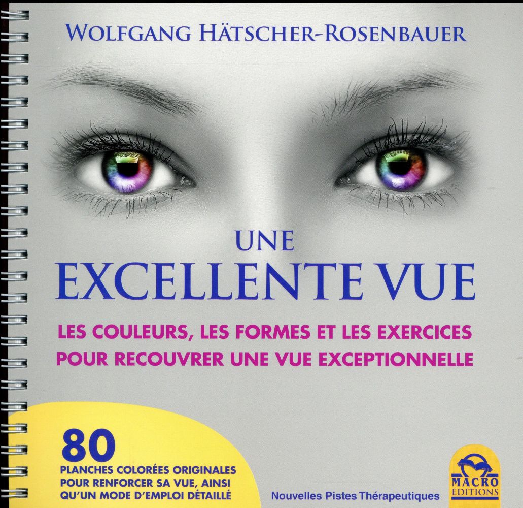Une excellente vue. Les couleurs, les formes et les exercices pour recouvrer une vue exceptionnelle,