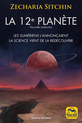 La 12e planète. Les Sumériens l'annonçaient, la science vient de la redécouvrir