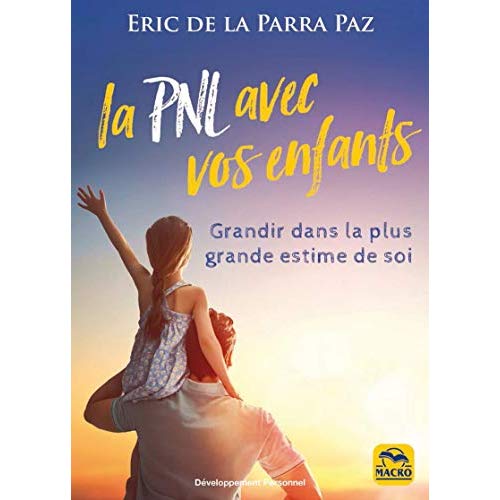 La PNL avec les enfants. Grandir dans la plus grande estime de soi