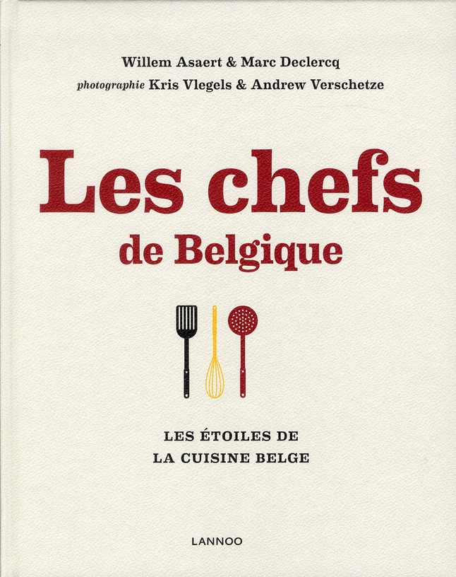 Les chefs de Belgique. Les créateurs de goût de la cuisine belge