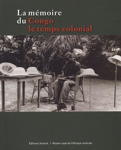 La mémoire du Congo. Le temps colonial