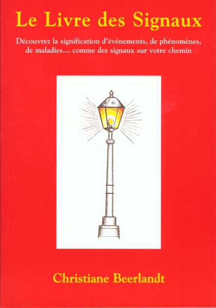 LE LIVRE DES SIGNAUX. Découvrez la signification d'événements, de phénomènes, de maladies...comme de