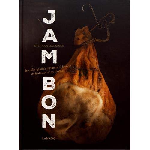 Jambon. Les plus grands jambons d'Europe en histoires et en recettes