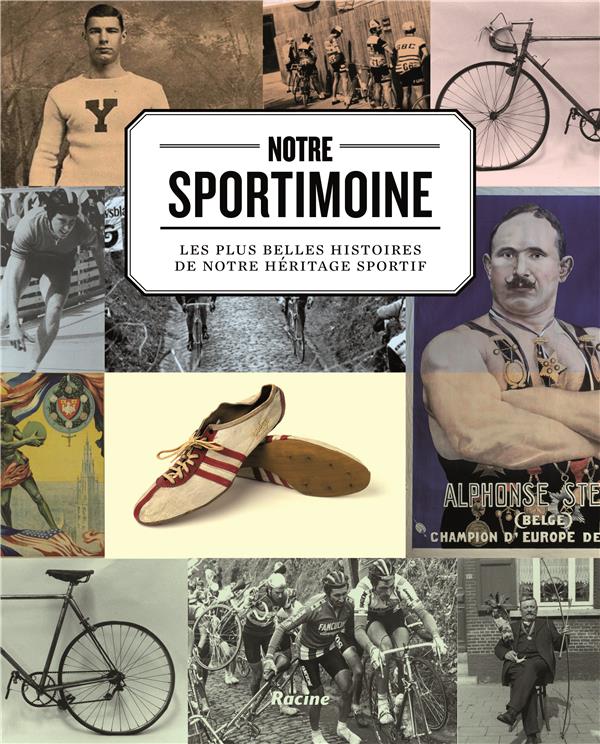 Notre sportimoine. Les plus belles histoires de notre héritage sportif