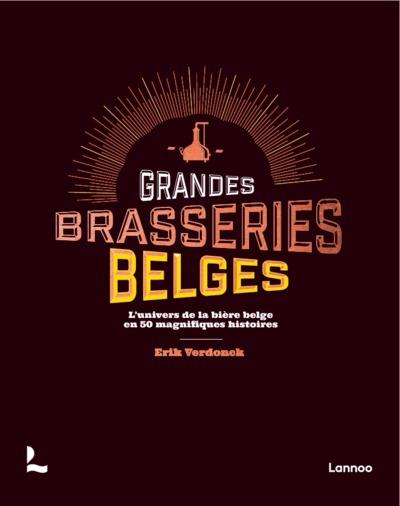 Les brasseurs de bière belge. L'exceptionnelle culture de la bière belge en 50 récits