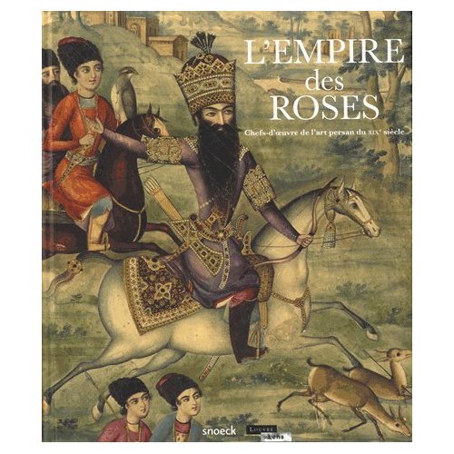 L'empire des roses. Chefs d'oeuvres de l'art persan du XIXe siècle