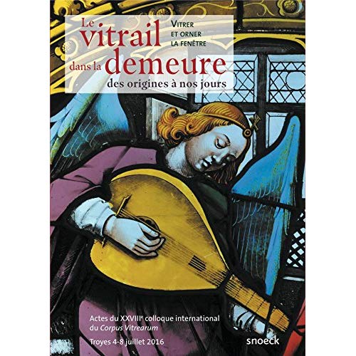 Le vitrail dans la demeure, des origines à nos jours. Vitrer et orner la fenêtre