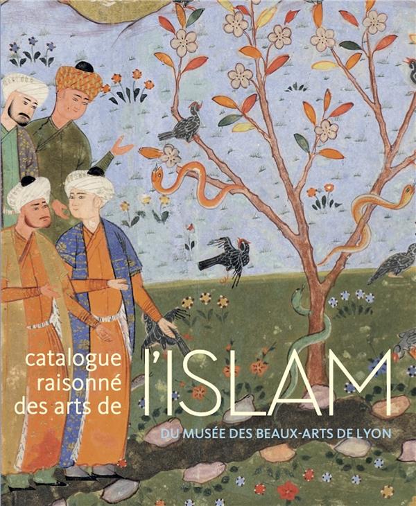 Les arts de l'islam. Au musée des Beaux-Arts de Lyon