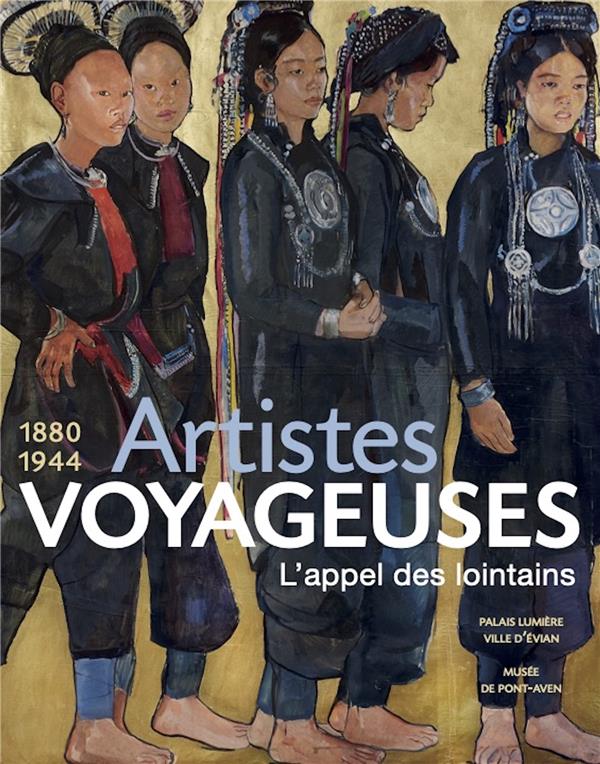 Artistes voyageuses 1880 1944. L'appel des lointains