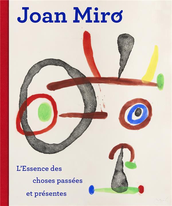 Joan Miró. L'essence des choses passées et présentes