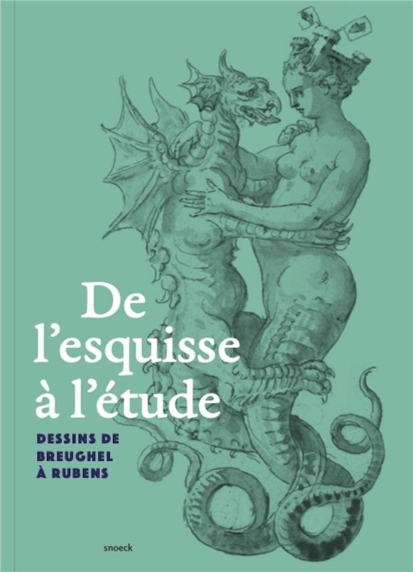 De l'esquisse à l'étude. Dessins de Breughel à Rubens