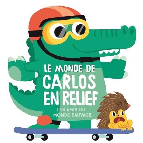Le monde de Carlos en relief. Les amis du monde sauvage