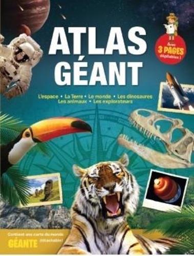 Atlas géant. L'espace ; La Terre ; Le monde ; Les dinosaures ; Les animaux ; Les explorateurs