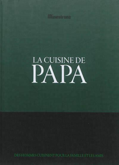 La cuisine de Papa. Des hommes cuisinent pour la famille et les amis