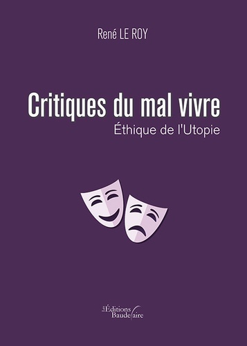 Critiques du mal vivre. Ethique de l'utopie