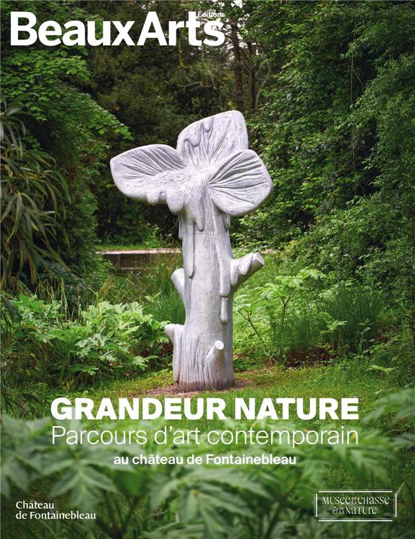 Grandeur nature. Parcours d’art contemporain au château de Fontainebleau