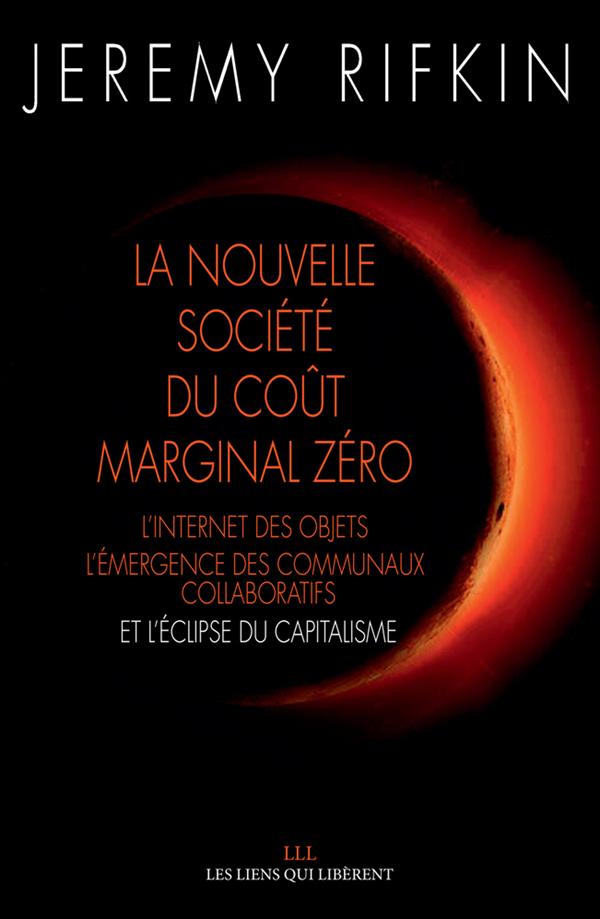 La nouvelle société du coût marginal zéro. L'internet des objets, l'émergence des communaux collabor