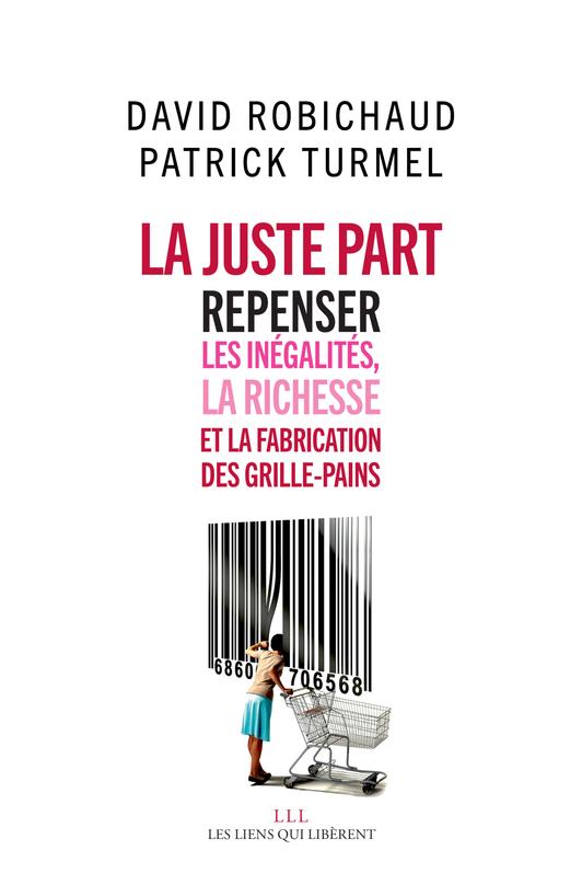 La juste part. Repenser les inégalités, la richesse et la fabrication des grilles-pains