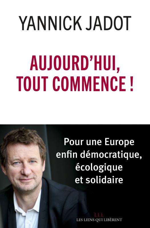 Aujourd'hui, tout commence ! Pour une Europe enfin démocratique, écologique et solidaire