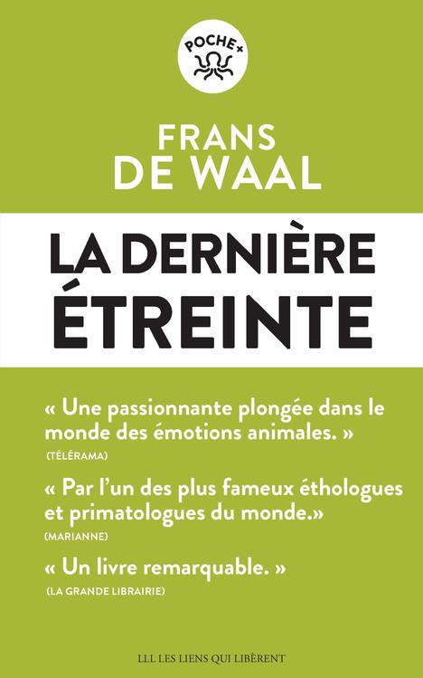 La dernière étreinte. Le monde fabuleux des émotions animales... et ce qu'il révèle de nous