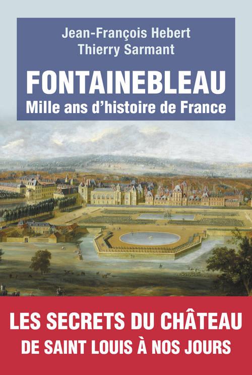 Fontainebleau. Mille ans d'histoire de France