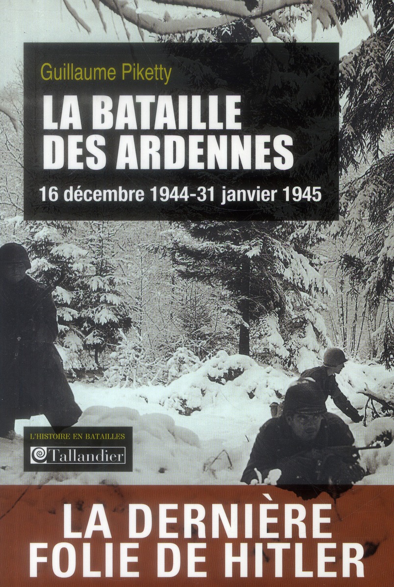 La bataille des Ardennes. 16 décembre 1944-31 janvier 1945
